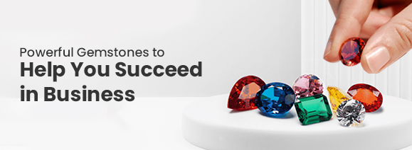Powerful Gemstones to Help You Succeed in Business
